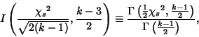 \begin{displaymath}
I\left({{{\chi_s}^2\over \sqrt{2(k-1)}}, {k-3\over 2}}\right...
...le{k-1\over 2}}}\right)\over \Gamma\left({k-1\over 2}\right)},
\end{displaymath}