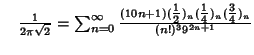 $\quad {1\over 2\pi\sqrt{2}}=\sum_{n=0}^\infty {(10n+1)({\textstyle{1\over 2}})_n({\textstyle{1\over 4}})_n({\textstyle{3\over 4}})_n\over(n!)^3 9^{2n+1}}$