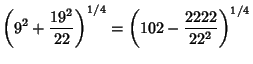 $\displaystyle \left({9^2+{19^2\over 22}}\right)^{1/4}=\left({102-{2222\over 22^2}}\right)^{1/4}$