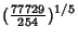 $\displaystyle ({\textstyle{77729\over 254}})^{1/5}$