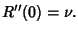 $\displaystyle R''(0) = \nu.$