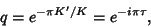 \begin{displaymath}
q=e^{-\pi K'/K}=e^{-i\pi\tau},
\end{displaymath}