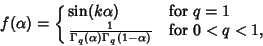 \begin{displaymath}
f(\alpha)=\cases{
\sin(k\alpha) & for $q=1$\cr
{1\over\Gamma_q(\alpha)\Gamma_q(1-\alpha)} & for $0<q<1$,\cr}
\end{displaymath}