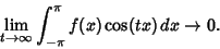 \begin{displaymath}
\lim_{t\to\infty} \int_{-\pi}^\pi f(x)\cos(tx)\,dx\to 0.
\end{displaymath}