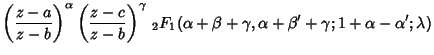 $\displaystyle \left({z-a\over z-b}\right)^\alpha \left({z-c\over z-b}\right)^\g...
...\, {}_2F_1(\alpha+\beta+\gamma,\alpha+\beta'+\gamma; 1+\alpha-\alpha'; \lambda)$