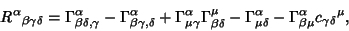 \begin{displaymath}
R^\alpha{}_{\beta\gamma\delta} =\Gamma^\alpha_{\beta\delta,\...
..._{\mu\delta}-\Gamma^\alpha_{\beta\mu}c_{\gamma\delta}{}^{\mu},
\end{displaymath}