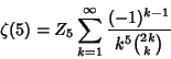 \begin{displaymath}
\zeta(5) = Z_5\sum_{k=1}^\infty {(-1)^{k-1}\over k^5{2k\choose k}}
\end{displaymath}