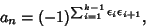 \begin{displaymath}
a_n=(-1)^{\sum_{i=1}^{k-1} \epsilon_i\epsilon_{i+1}},
\end{displaymath}