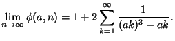 $\displaystyle \lim_{n\to\infty} \phi(a,n) = 1+2\sum_{k=1}^\infty {1\over (ak)^3-ak}.$