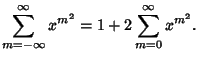 $\displaystyle \sum_{m=-\infty}^\infty x^{m^2} = 1+2\sum_{m=0}^\infty x^{m^2}.$