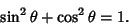 \begin{displaymath}
\sin^2\theta+\cos^2\theta=1.
\end{displaymath}