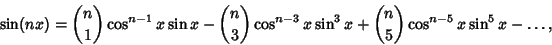 \begin{displaymath}
\sin(nx) = {n\choose 1}\cos^{n-1}x\sin x - {n\choose 3}\cos^{n-3}x\sin^3 x + {n\choose 5}\cos^{n-5}x\sin^5 x - \ldots,
\end{displaymath}