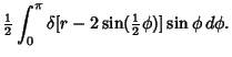 $\displaystyle {\textstyle{1\over 2}}\int_0^\pi \delta[r-2\sin({\textstyle{1\over 2}}\phi)]\sin\phi\,d\phi.$