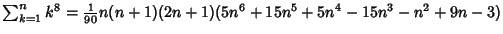 $\sum_{k=1}^n k^8 = {\textstyle{1\over 90}}n(n+1)(2n+1)(5n^6+15n^5+5n^4-15n^3-n^2+9n-3)$