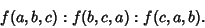 \begin{displaymath}
f(a,b,c):f(b,c,a):f(c,a,b).
\end{displaymath}