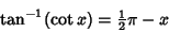 \begin{displaymath}
\tan^{-1}(\cot x) = {\textstyle{1\over 2}}\pi - x
\end{displaymath}