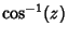 $\displaystyle \cos^{-1}(z)$