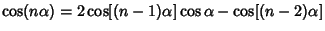 $\cos(n\alpha) = 2\cos[(n-1)\alpha]\cos\alpha-\cos[(n-2)\alpha]$