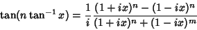 \begin{displaymath}
\tan(n\tan^{-1} x)={1\over i}{(1+ix)^n-(1-ix)^n\over (1+ix)^n+(1-ix)^m}
\end{displaymath}