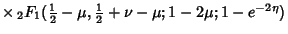 $ \times\, {}_2F_1({\textstyle{1\over 2}}-\mu, {\textstyle{1\over 2}}+\nu-\mu; 1-2\mu; 1-e^{-2\eta})$