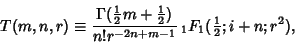 \begin{displaymath}
T(m,n,r)\equiv {\Gamma({\textstyle{1\over 2}}m+{\textstyle{1...
...\over n!r^{-2n+m-1}}\,{}_1F_1({\textstyle{1\over 2}};i+n;r^2),
\end{displaymath}