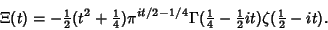 \begin{displaymath}
\Xi(t)=-{\textstyle{1\over 2}}(t^2+{\textstyle{1\over 4}})\p...
...4}}-{\textstyle{1\over 2}}it)\zeta({\textstyle{1\over 2}}-it).
\end{displaymath}